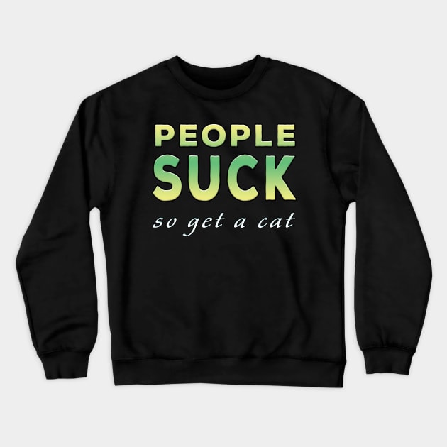 People Suck So Get A Cat Lime Tone Crewneck Sweatshirt by Shawnsonart